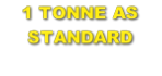 1 TONNE AS STANDARD
